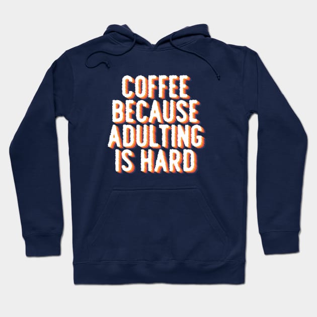 Coffee because adulting is hard Hoodie by Brat4